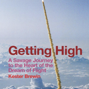 Getting High - A Savage Journey to the Heart of the Dream of Flight