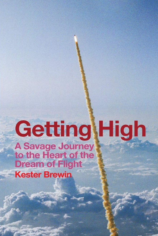 Getting High - A Savage Journey to the Heart of the Dream of Flight