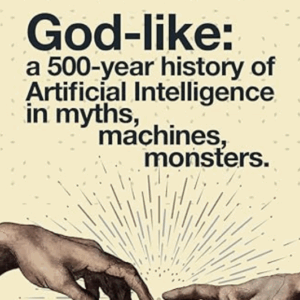 God-like: a 500-year History of Artificial Intelligence